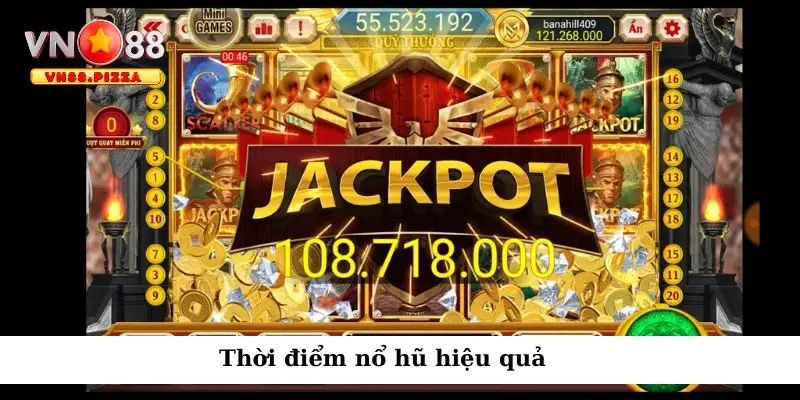 Nổ hũ hiệu quả vào thời điểm phù hợp